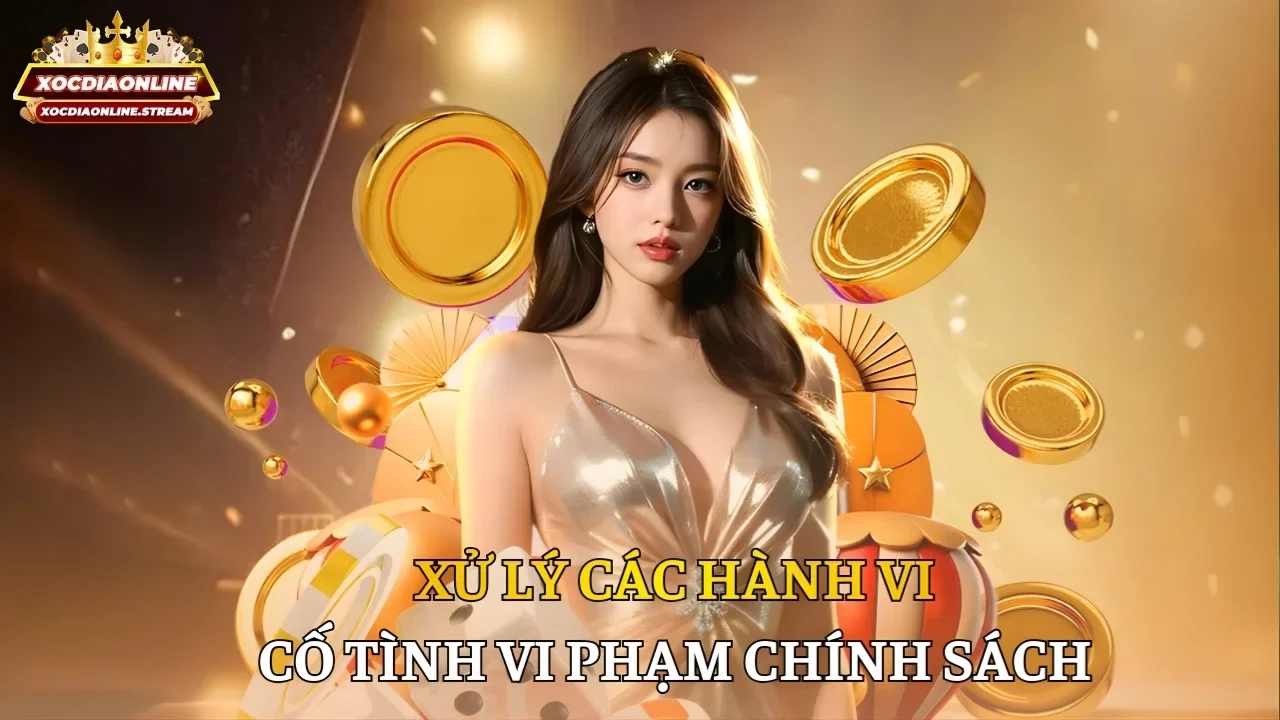 Xử lý các hành vi cố tình vi phạm chính sách