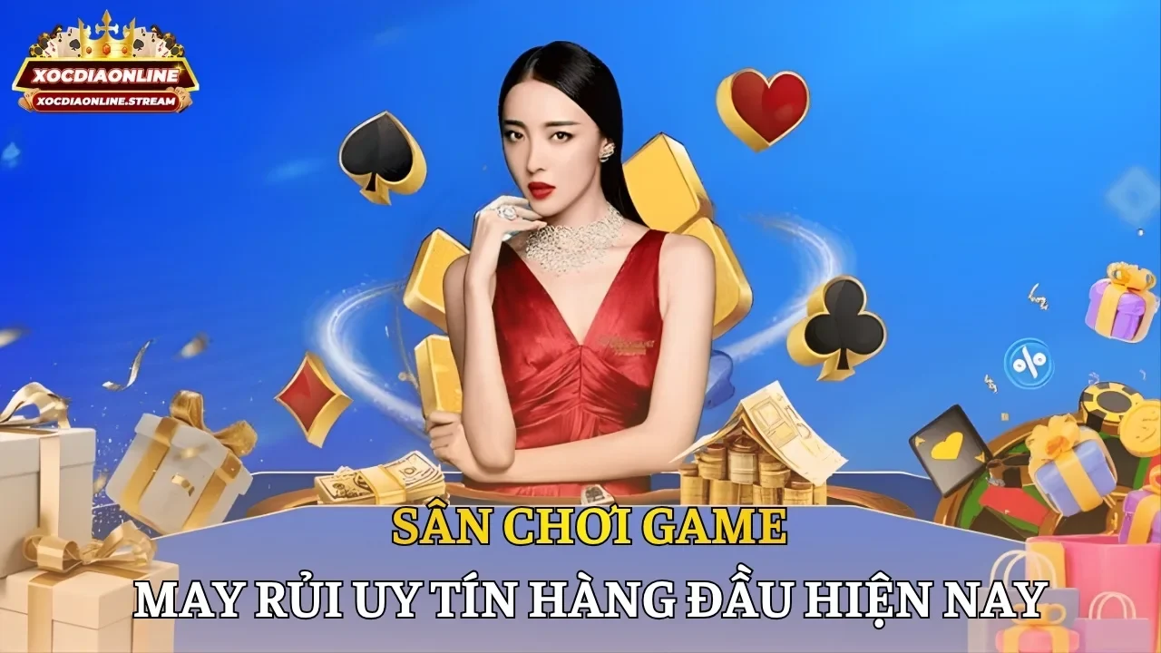 Sân chơi game may rủi uy tín hàng đầu hiện nay