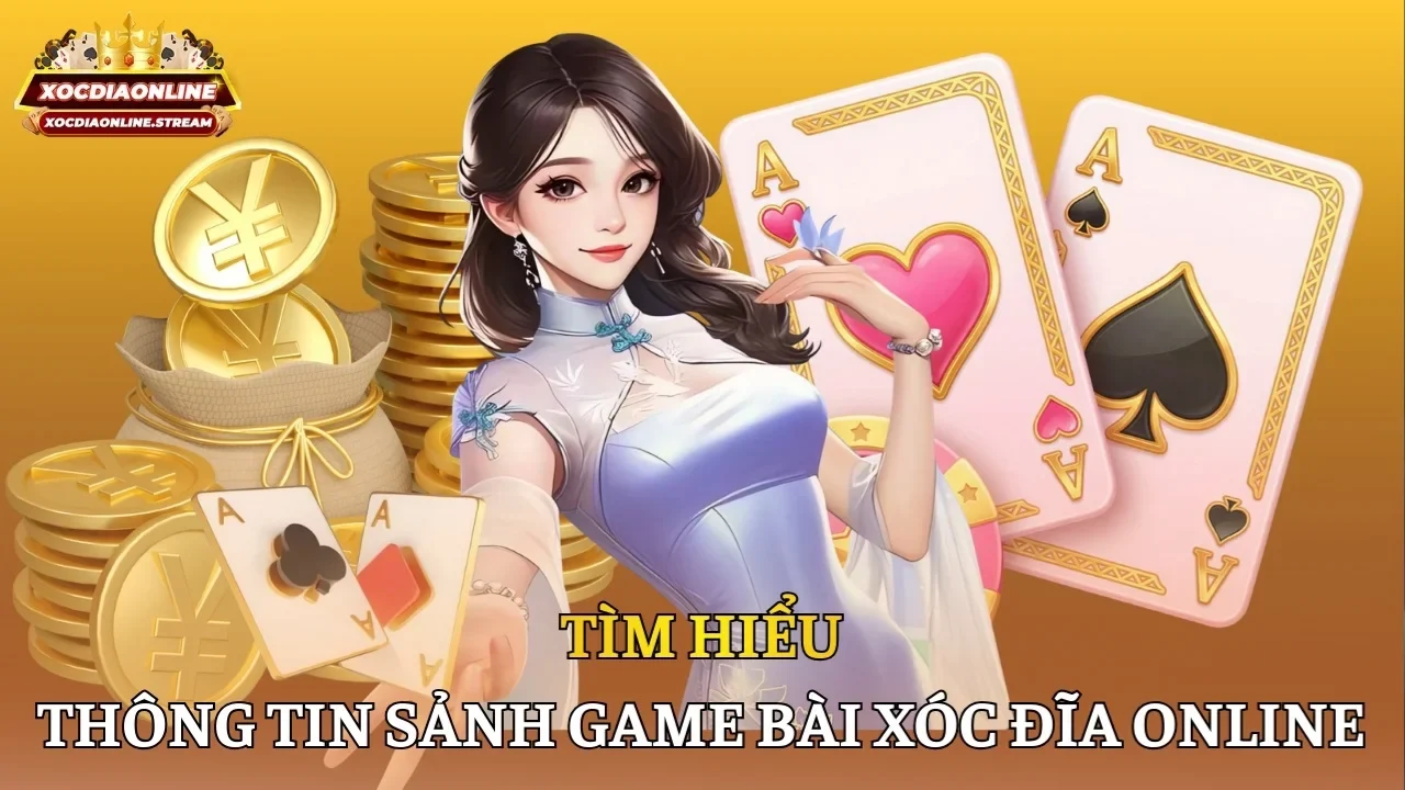Tìm hiểu thông tin sảnh Game bài Xóc Đĩa Online