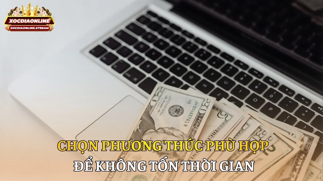 Chọn phương thức phù hợp để không tốn thời gian