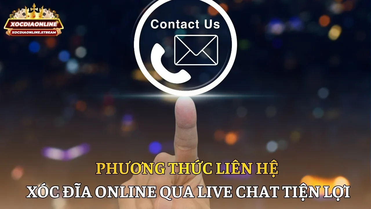 Phương thức liên hệ Xóc Đĩa Online qua live chat tiện lợi