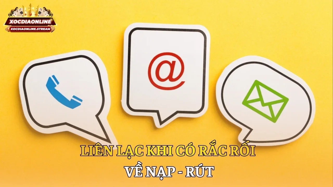Liên lạc khi có rắc rối về nạp - rút