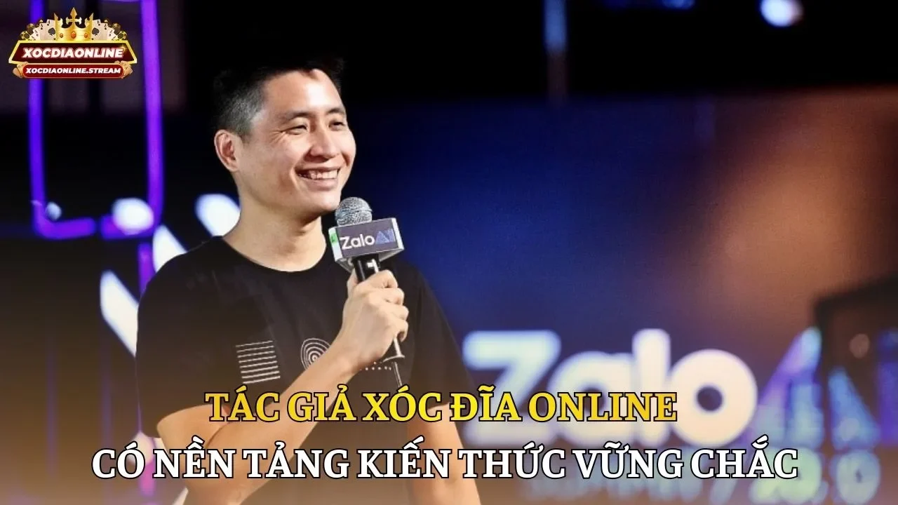 Tác giả Xóc Đĩa online có nền tảng kiến thức vững chắc