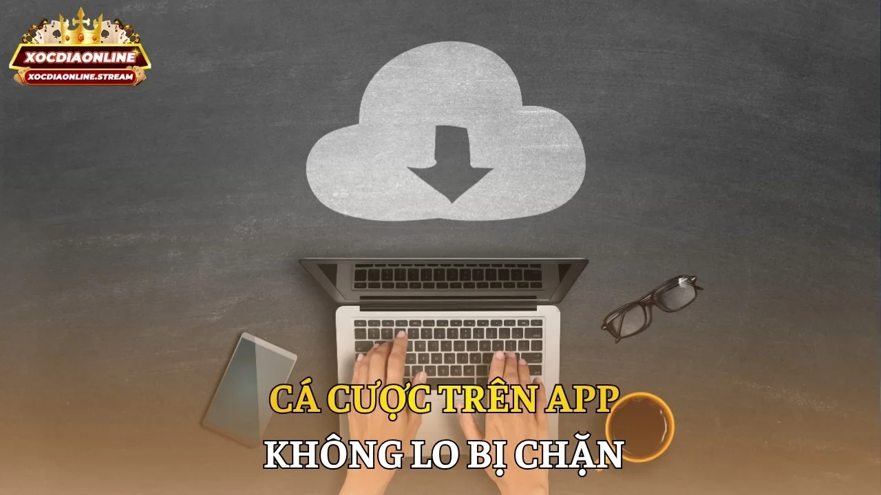 Cá cược trên app không lo bị chặn