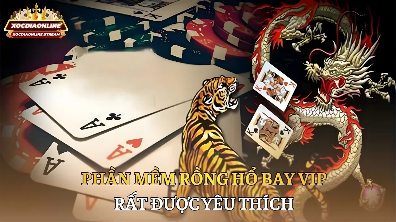 Phần mềm Rồng hổ Bay VIP rất được yêu thích