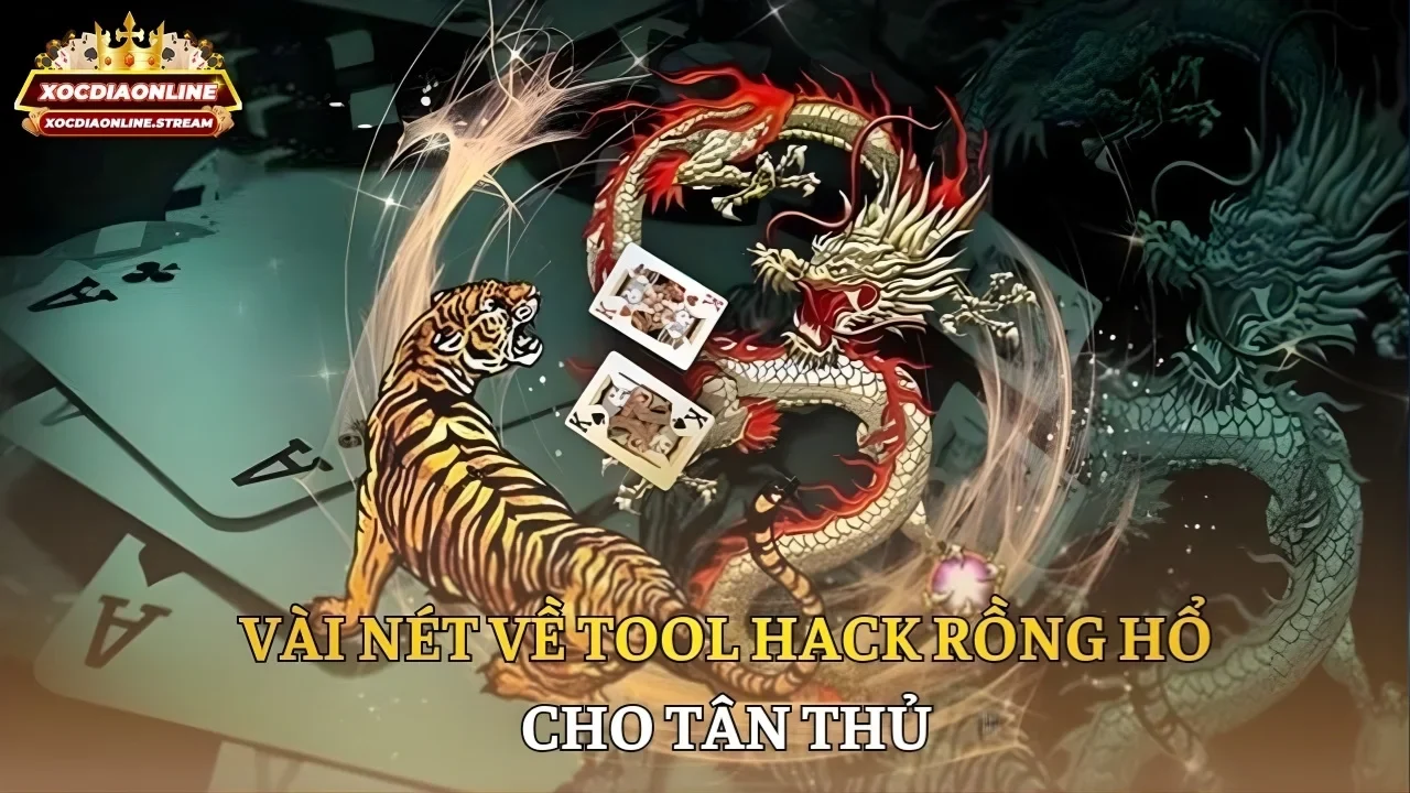 Vài nét về tool hack Rồng hổ cho tân thủ