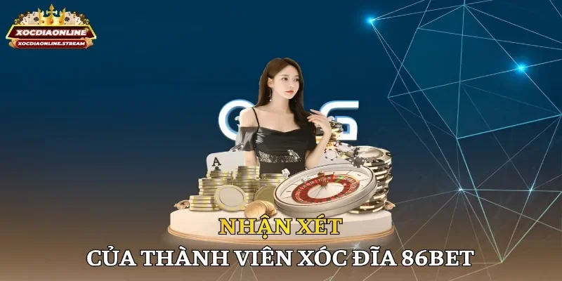 Nhận xét của thành viên xóc đĩa 86bet