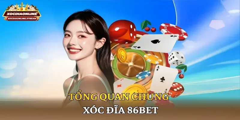 Tổng quan chung xóc đĩa 86bet