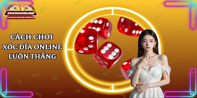 cách chơi xóc đĩa online luôn thắng