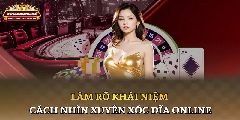 Làm rõ khái niệm cách nhìn xuyên xóc đĩa online