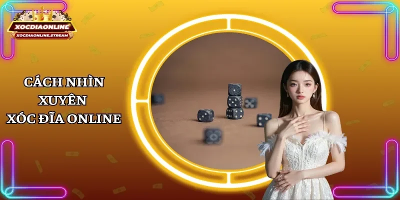 Cách nhìn xuyên xóc đĩa online