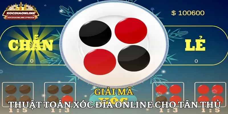 Giải mã thuật toán xóc đĩa online cho tân thủ