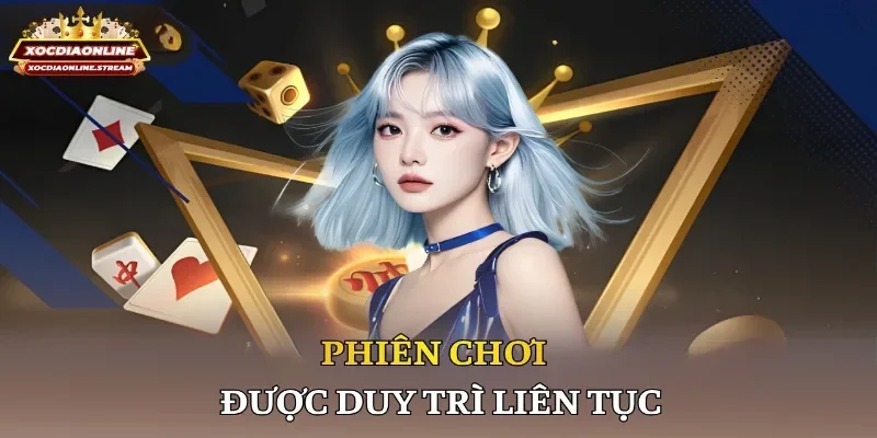 Phiên chơi được duy trì liên tục