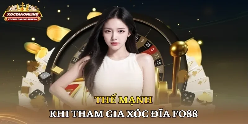 Thế mạnh khi tham gia xóc đĩa Fo88
