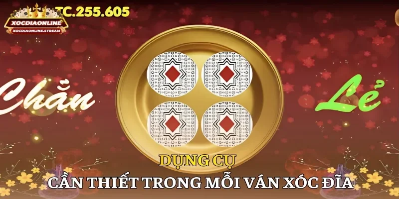 Dụng cụ cần thiết trong mỗi ván xóc đĩa 
