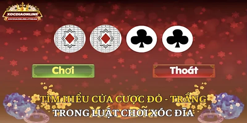 Tìm hiểu cửa cược đỏ - trắng trong luật chơi xóc đĩa