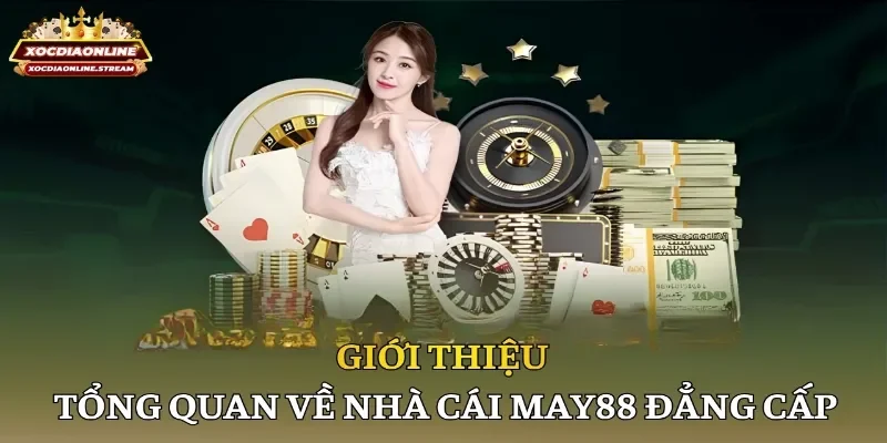 Giới thiệu tổng quan về nhà cái May88 đẳng cấp