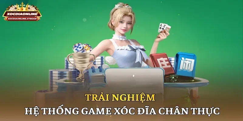 Trải nghiệm hệ thống game xóc đĩa chân thực