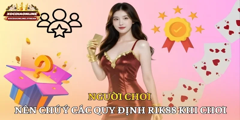Người chơi nên chú ý các quy định Rik88 khi chơi