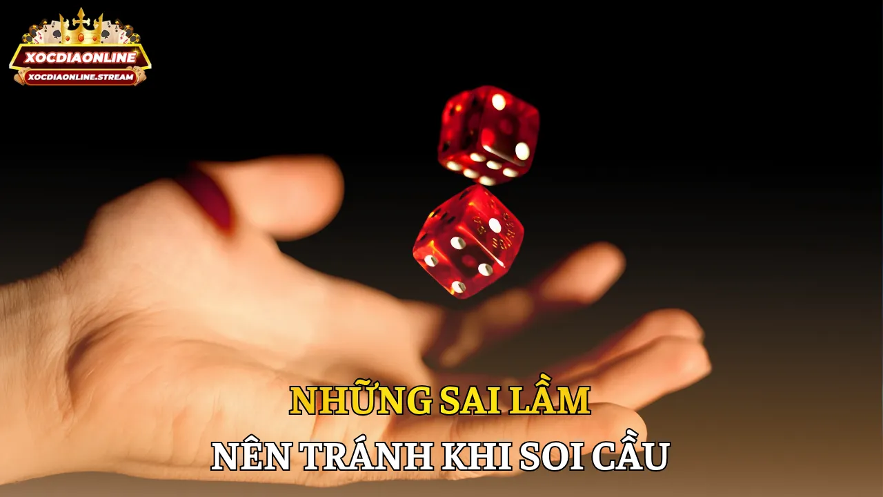 Những sai lầm phải tránh khi soi cầu