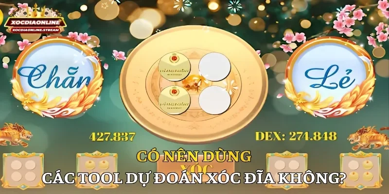 Có nên dùng các tool dự đoán xóc đĩa không? 