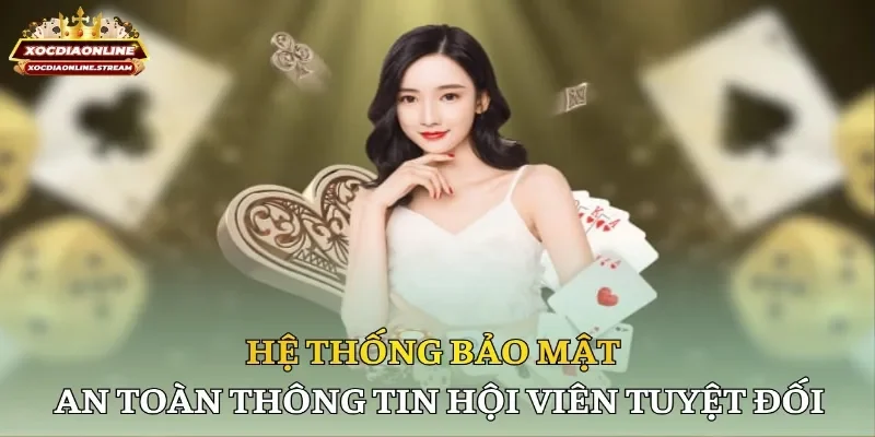 Hệ thống bảo mật an toàn thông tin hội viên tuyệt đối