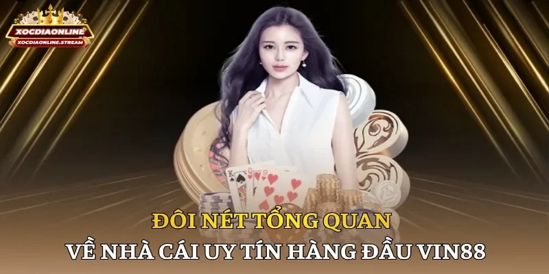 Đôi nét tổng quan về nhà cái uy tín hàng đầu Vin88