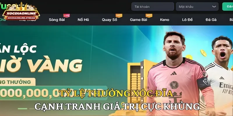 Tỷ lệ thưởng xóc đĩa cạnh tranh giá trị cực khủng