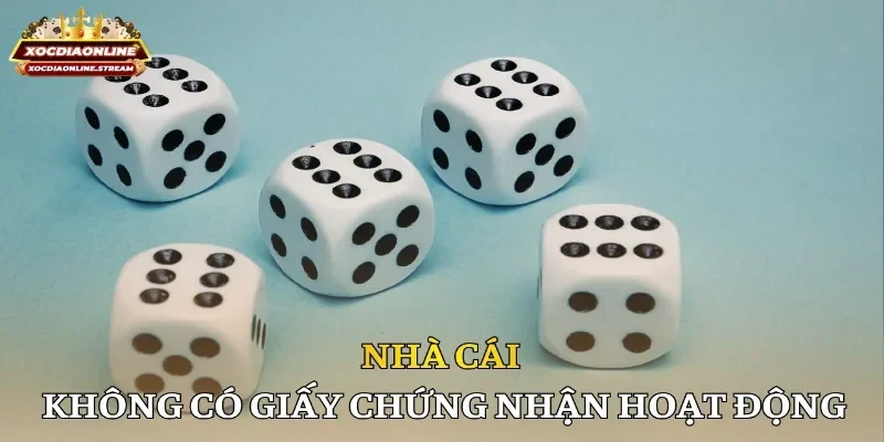 Nhà cái không có giấy chứng nhận hoạt động