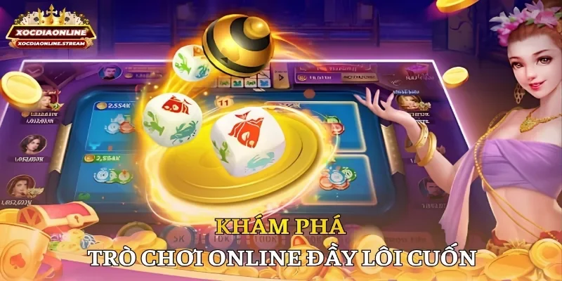 Khám phá trò chơi online đầy lôi cuốn