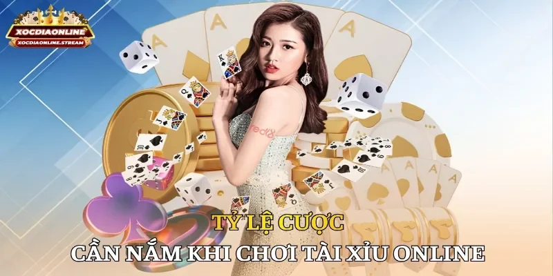 Tỷ lệ cược cần nắm khi chơi tài xỉu online