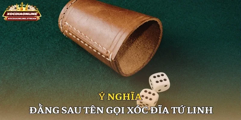 Ý nghĩa đằng sau tên gọi xóc đĩa Tứ Linh