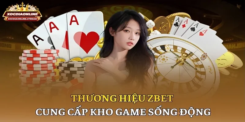 Thương hiệu Zbet cung cấp kho game sống động