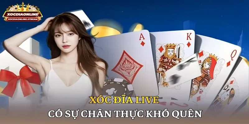Xóc đĩa live có sự chân thực khó quên